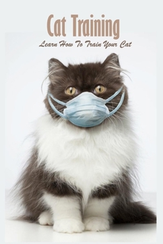 Paperback Cat Training: Learn How To Train Your Cat: Guide to Train a Cat for Beginners Book