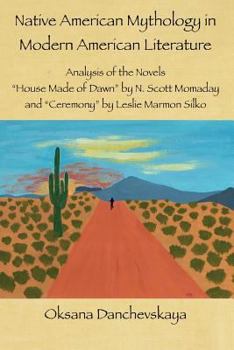 Paperback Native American Mythology in Modern American Literature: Analysis of the Novels "House Made of Dawn" by N. Scott Momaday and "Ceremony" by Leslie Marm Book