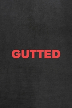 Gutted: All Purpose 6x9 Blank Lined Notebook Journal Way Better Than A Card Trendy Unique Gift Gray Rock English Slang