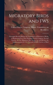 Migratory Birds and FWS: Oversight Hearing Before the Committee on Resources, House of Representatives, One Hundred Fourth Congress, Second Ses