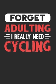 Paperback Forget Adulting I Really Need Cycling: Blank Lined Journal Notebook for Cycling Lovers Book