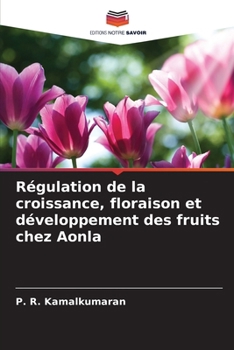 Régulation de la croissance, floraison et développement des fruits chez Aonla (French Edition)