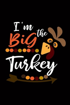 I'm the Big Turkey: Blank Lined Writing Notebook, 6x9 size - 120 Pages – Inspiring, Motivational Quote and Thanksgiving Day's Wonderful Gift Ideas for Everyone