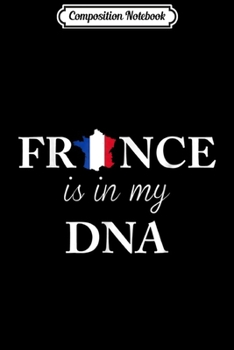 Composition Notebook: France In My DNA French Heritage  Journal/Notebook Blank Lined Ruled 6x9 100 Pages