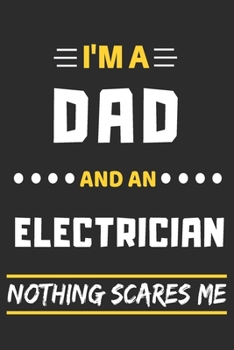 Paperback I'm A Dad And An Electrician Nothing Scares Me: lined notebook, funny gift for fathers Book