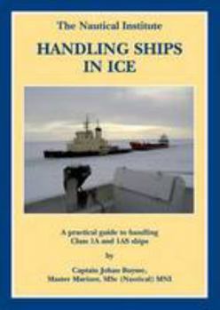 Hardcover Handling Ships in Ice: A Practical Guide To Handling Class 1A And 1AS Ships Book