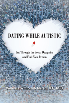 Paperback Dating While Autistic: Cut Through the Social Quagmire and Find Your Person Book