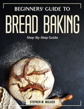 Paperback Beginners' Guide to Bread Baking: Step-By-Step Guide Book