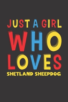 Paperback Just A Girl Who Loves Shetland Sheepdog: A Nice Gift Idea For Shetland Sheepdog Lovers Girl or Women Lined Journal Notebook Book