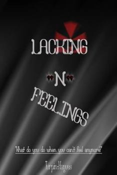 Paperback Lacking -N- Feelings: What do you do when you can't feel anymore? Book