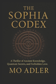 Paperback The Sofia Codex: A Thriller of Ancient Knowledge, Quantum Secrets, and Forbidden Love Book