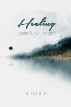 Paperback Healing Quotes Journal quotes book healing quotes + space for own thoughts: self-care journal, self-help journal, healing journal, beautiful designed Book