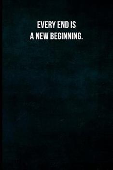 Every end is a new beginning.: Blank Lined Journal with Soft Matte Cover