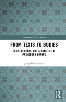 Hardcover From Texts to Bodies: Sexes, Genders, and Sexualities in Premodern Europe Book