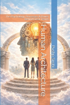 Paperback Human Architecture: The Psychology, Processes & Power Behind Great Teams Book