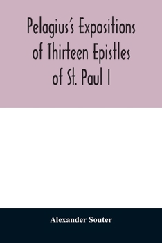 Paperback Pelagius's expositions of thirteen epistles of St. Paul I Book