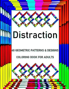 Paperback Distraction: 60 Geometric Patterns & Designs, Coloring Book for Adults, Relaxation Coloring Lovers (Adult Coloring Books) Book