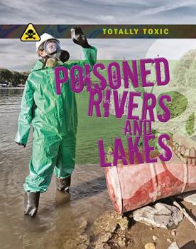 Poisoned Rivers and Lakes - Book  of the Totally Toxic