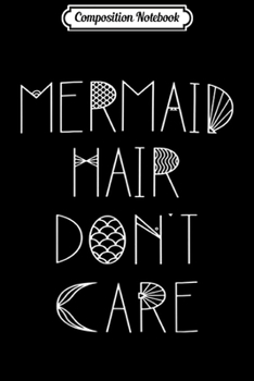 Paperback Composition Notebook: Mermaid Hair Don't Care Starfish Graphic Funny Mermaids Journal/Notebook Blank Lined Ruled 6x9 100 Pages Book