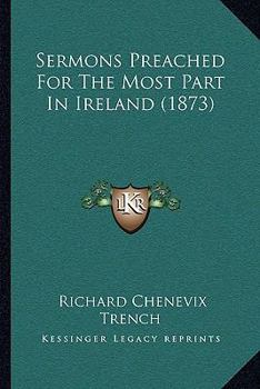 Paperback Sermons Preached For The Most Part In Ireland (1873) Book