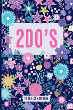 2DO’s: To Do List Notebook: A To Do List Journal Notebook and Dot Grid Matrix, Modern Floral cover design. To help you get stuff done: 6x9 inch, 110 pages.