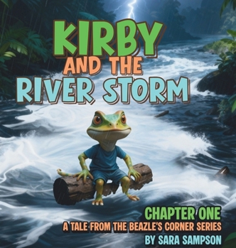 Hardcover Kirby and the River Storm - Chapter One: A Tale from the Beazle's Corner Series Book