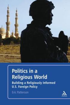 Paperback Politics in a Religious World: Building a Religiously Informed U.S. Foreign Policy Book