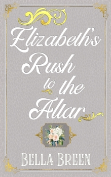 Paperback Elizabeth's Rush to the Altar: A Pride and Prejudice Variation Book