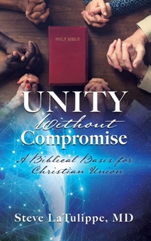 Hardcover Unity Without Compromise: A Biblical Basis for Christian Union Book