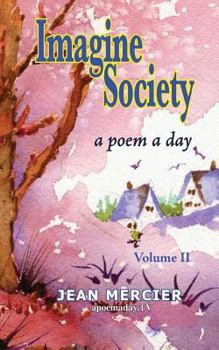 Paperback Imagine Society: A POEM A DAY - Volume 2: Jean Mercier's A Poem A Day - Volume 2 Book