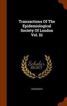 Transactions of the Epidemiological Society of London Vol. III