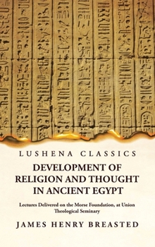 Hardcover Development of Religion and Thought in Ancient Egypt Lectures Delivered on the Morse Foundation, at Union Theological Seminary Book