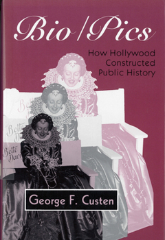 Paperback Bio/Pics: How Hollywood Constructed Public History Book