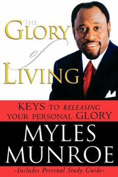 Paperback The Glory of Living: Keys to Releasing Your Personal Glory Book