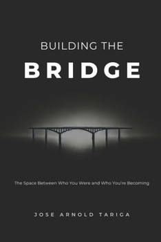 Building the BRIDGE: The Space Between Who You Were and Who You're Becoming