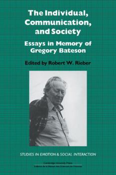 The Individual, Communication, and Society: Essays in Memory of Gregory Bateson - Book  of the Studies in Emotion and Social Interaction