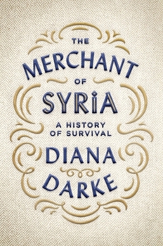 Hardcover The Merchant of Syria: A History of Survival Book