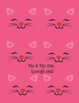 Me and My Cats Enough Said! : Your Place to Write Your Notes about Everything / in COLOR / Lists / to Do's / Things to Remember / Diary / with a Pink Background with Feline Faces with Red Heart Noses