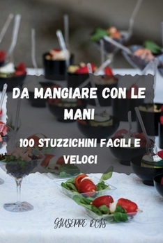 Paperback Da Mangiare Con Le Mani: 100 Stuzzichini Facili E Veloci [Italian] Book