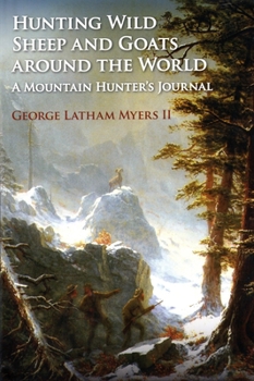 Hardcover Hunting Wild Sheep and Goats Around the World: A Mountain Hunter's Journal Book