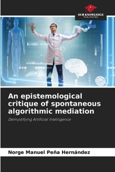 Paperback An epistemological critique of spontaneous algorithmic mediation Book