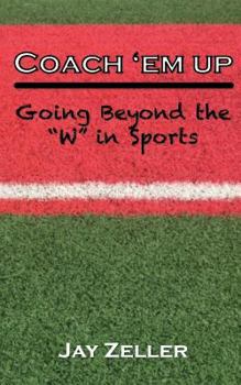 Paperback Coach 'Em Up: Going beyond the W in sports Book
