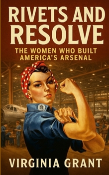 Paperback Rivets and Resolve: The Women Who Built America's Arsenal Book