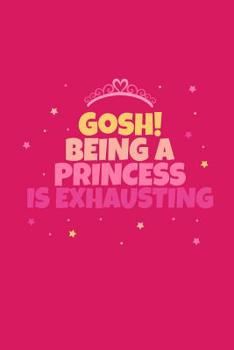Gosh! Being A Princess Is Exhausting: 100 graph paper 5x5 Pages Large Big 6" x 9"  for school boys, girls, kids and pupils princess and prince