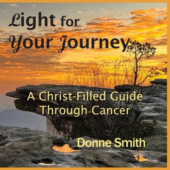 Paperback Light for Your Journey: A Christ-Filled Guide Through Cancer Book