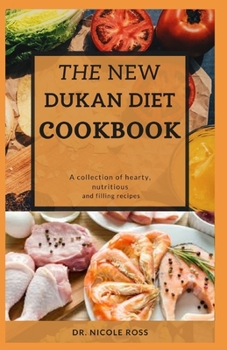 Paperback The New Dukan Diet Cookbook: Hearty, filling and nutritious diet recipes and meal plans for weight loss and healthy living. Book