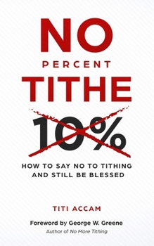 Paperback No Percent Tithe: How to Say No to Tithing and Still Be Blessed Book