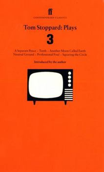 Paperback Tom Stoppard: Plays 3: A Separate Peace, Teeth, Another Moon Called Earth, Neutral Ground, Professional Foul, Squaring the Circle Book