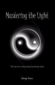 Paperback Mastering the Light: The Secret to Attracting Everything Good Book