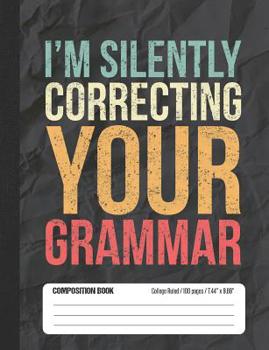 Paperback I'm Silently Correcting Your Grammar: Composition Notebook College Ruled Book